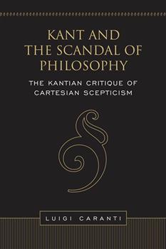 Kant and the Scandal of Philosophy: The Kantian Critique of Cartesian Scepticism