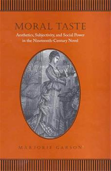 Moral Taste: Aesthetics, Subjectivity, and Social Power in the Nineteenth-Century Novel