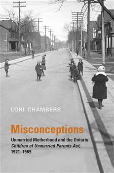 Misconceptions: Unmarried Motherhood and the Ontario Children of Unmarried Parents Act, 1921-1969