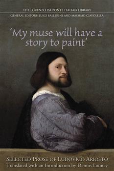 My Muse Will Have a Story to Paint: Selected Prose of Ludovico Ariosto