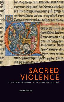 Sacred Violence: The European Crusades to the Middle East, 1095-1396