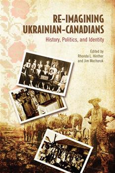 Re-Imagining Ukrainian-Canadians: History, Politics, and Identity