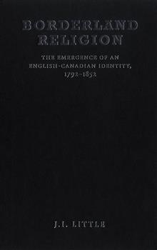 Borderland Religion: The Emergence of an English-Canadian Identity, 1792-1852