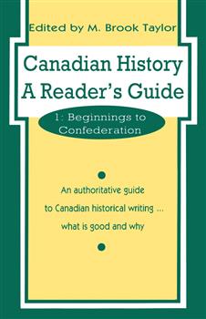 Canadian History: a Reader's Guide: Volume 1: Beginnings to Confederation