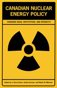 Canadian Nuclear Energy Policy: Changing Ideas, Institutions, and Interests