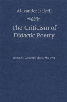 The Criticism of Didactic Poetry: Essays on Lucretius, Virgil, and Ovid