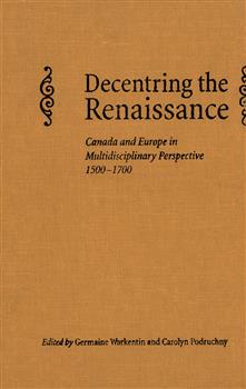 Decentring the Renaissance: Canada and Europe in Multidisciplinary Perspective 1500-1700