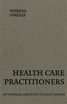 Health Care Practitioners: An Ontario Case Study in Policy Making