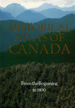 Historical Atlas of Canada: Volume I: From the Beginning to 1800