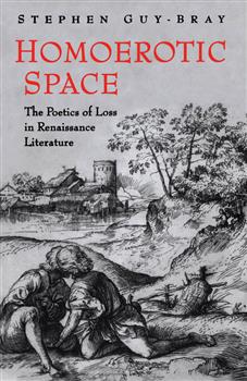 Homoerotic Space: The Poetics of Loss in Renaissance Literature