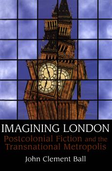 Imagining London: Postcolonial Fiction and the Transnational Metropolis