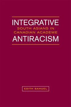 Integrative Antiracism: South Asians in Canadian Academe