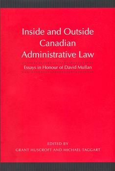 Inside and Outside Canadian Administrative Law: Essays in Honour of David Mullan