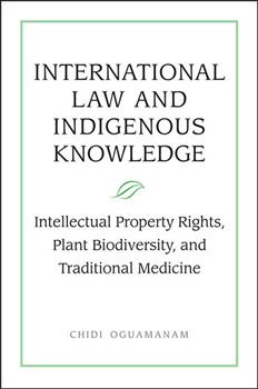 International Law and Indigenous Knowledge: Intellectual Property, Plant Biodiversity, and Traditional Medicine