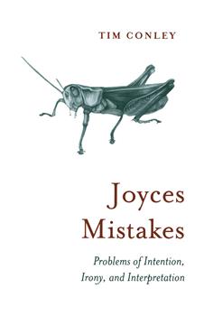 Joyces Mistakes: Problems of Intention, Irony, and Interpretation