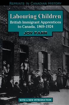 Labouring Children: British Immigrant Apprentices to Canada, 1869-1924