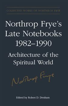 Northrop Frye's Late Notebooks,1982-1990