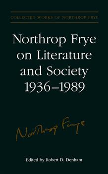 Northrop Frye on Literature and Society, 1936-89