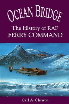 Ocean Bridge: The History of RAF Ferry Command