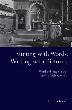 Painting with Words, Writing with Pictures: Word and Image Relations in the Work of Italo Calvino