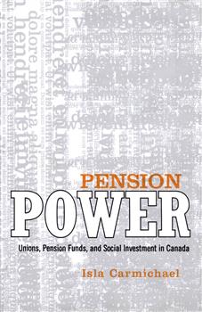 Pension Power: Unions, Pension Funds, and Social Investment in Canada