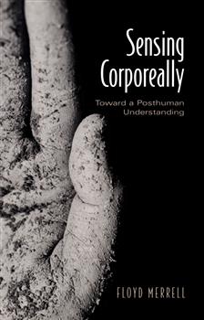 Sensing Corporeally: Toward a Posthuman Understanding