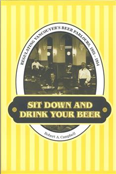 Sit Down and Drink Your Beer: Regulating Vancouver's Beer Parlours, 1925-1954