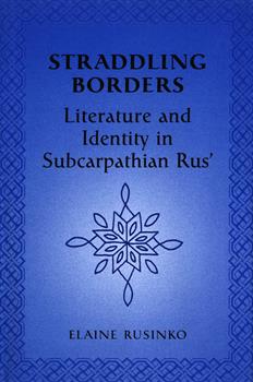 Straddling Borders: Literature and Identity in Subcarpathian Rus'