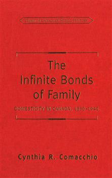 The Infinite Bonds of Family: Domesticity in Canada, 1850-1940