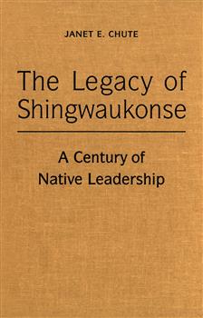 The Legacy of Shingwaukonse: A Century of Native Leadership