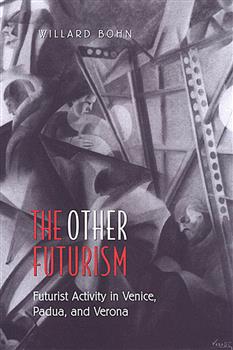 The Other Futurism: Futurist Activity in Venice, Padua, and Verona