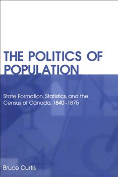 The Politics of Population: State Formation, Statistics, and the Census of Canada, 1840-1875