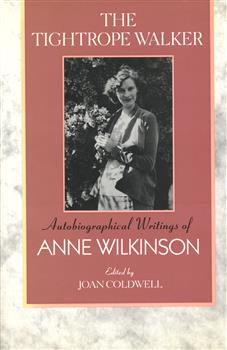 The Tightrope Walker: Autobiographical Writings of Anne Wilkinson