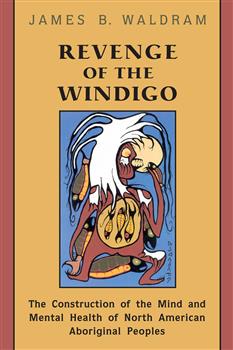 Revenge of the Windigo: The Construction of the Mind and Mental Health of North American Aboriginal Peoples