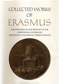 Collected Works of Erasmus: Paraphrases on the Epistles to the Corinthians, Ephesians, Philippans, Colossians, and Thessalonians, Volume 43