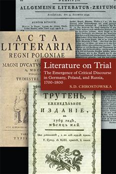 Literature on Trial: The Emergence of Critical Discourse in Germany, Poland & Russia, 1700-1800