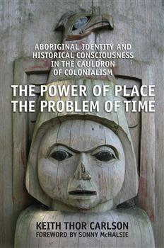 The Power of Place, the Problem of Time: Aboriginal Identity and Historical Consciousness in the Cauldron of Colonialism