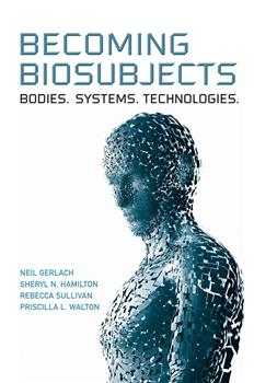 Becoming Biosubjects: Bodies. Systems. Technology.