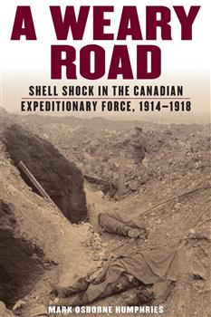 A Weary Road: Shell Shock in the Canadian Expeditionary Force, 1914-1918