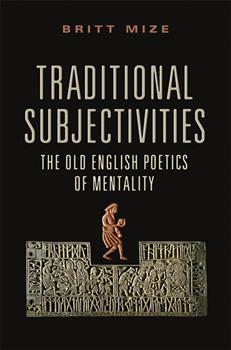 Traditional Subjectivities: The Old English Poetics of Mentality