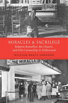 Miracles and Sacrilege: Robert Rossellini, the Church, and Film Censorship in Hollywood