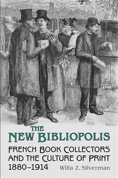 The New Bibliopolis: French Book Collectors and the Culture of Print, 1880-1914