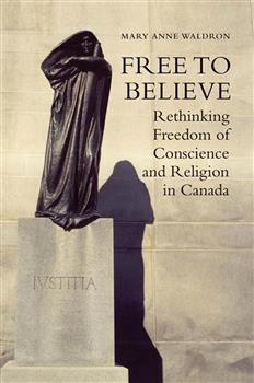 Free to Believe: Rethinking Freedom of Conscience and Religion in Canada