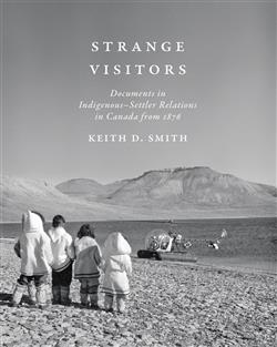 Strange Visitors: Documents in Indigenous-Settler Relations in Canada from 1876