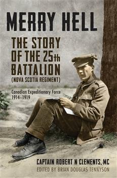 Merry Hell: The Story of the 25th Battalion (Nova Scotia Regiment), Canadian Expeditionary Force, 1914-1919