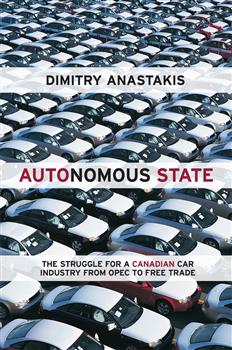 Autonomous State: The Struggle for a Canadian Car Industry from OPEC to Free Trade