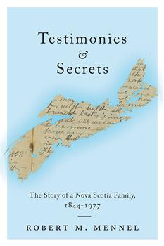 Testimonies and Secrets: The Story of a Nova Scotia Family, 1844-1977