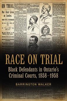 Race on Trial: Black Defendants in Ontario's Criminal Courts, 1858-1958