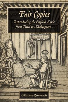 Fair Copies: Reproducing the English Lyric from Tottel to Shakespeare