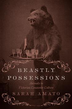 Beastly Possessions: Animals in Victorian Consumer Culture